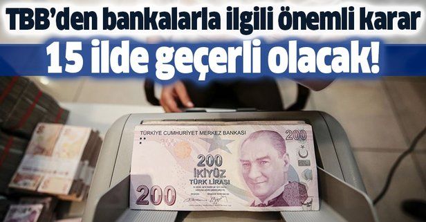 Türkiye Bankalar Birliğinden önemli karar! 15 ilde geçerli olacak