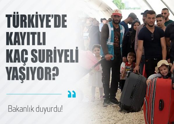 Türkiye'de kaç Suriyeli var? İşte kesin rakam