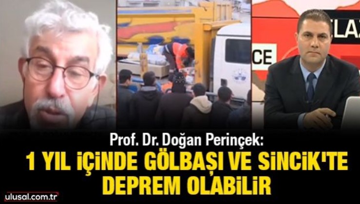 Prof. Dr. Doğan Perinçek: 1 yıl içinde Gölbaşı ve Sincik'te deprem olabilir