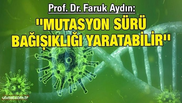 Prof. Dr. Faruk Aydın: ''Mutasyon sürü bağışıklığı yaratabilir''