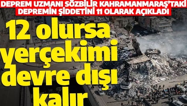 Uzman isim Kahramanmaraş'ta deprem şiddetinin 11'e çıktığını açıkladı! Skala 12'ye çıkınca yerçekimi devre dışı kalıyor