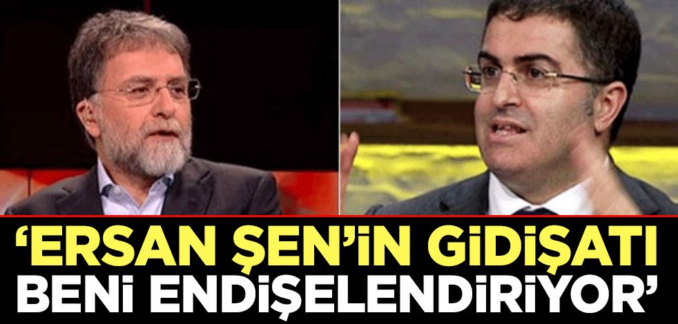 Ahmet Hakan: Ersan Şen’in gidişatı beni endişelendiriyor