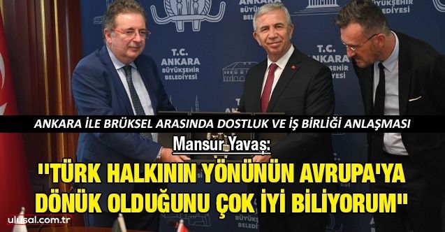 Ankara ile Brüksel arasında dostluk ve iş birliği anlaşması | Mansur Yavaş: ''Türk halkının yönünün Avrupa'ya dönük olduğunu çok iyi biliyorum''