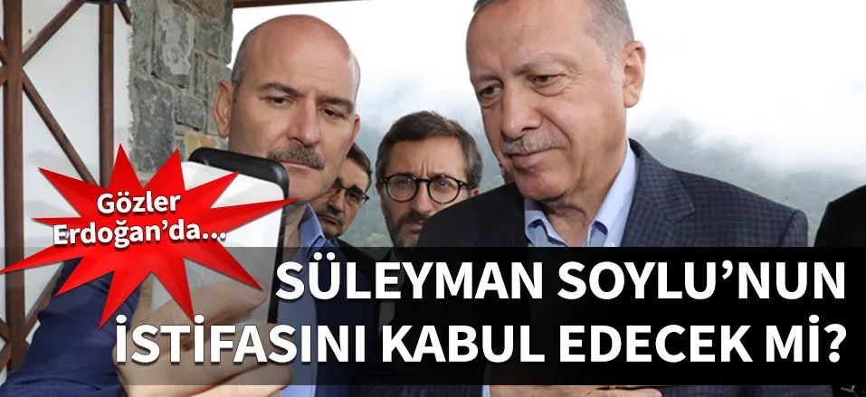 Gözler Erdoğan'da... Süleyman Soylu'nun istifasını kabul edecek mi?