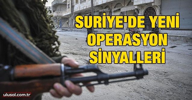 Suriye'de yeni operasyon sinyalleri