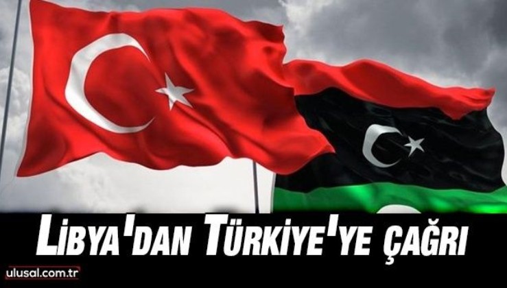 Libya Türkiye'den şirketleri ülkeye çağırdı