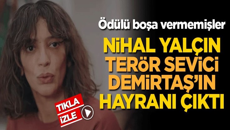 Ödülü boşa vermemişler! Nihal Yalçın'ın terör sevici Demirtaş sevdası