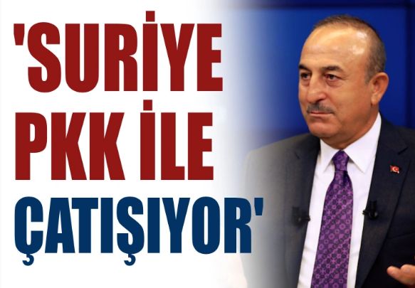 Bakan Çavuşoğlu: Suriye PKK ile çatışıyor