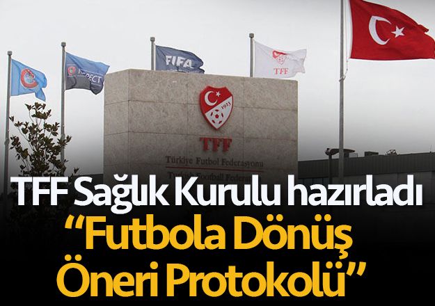TFF Sağlık Kurulu 'Futbola Dönüş Öneri Protokolü'nü hazırladı