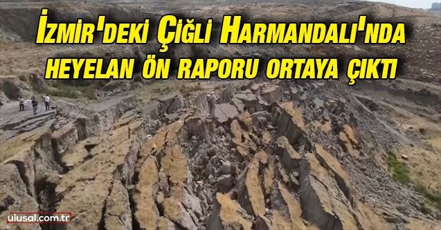 İzmir'deki Çiğli Harmandalı'nda heyelan ön raporu ortaya çıktı