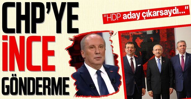 Muharrem İnce'den CHP'ye zor soru: HDP aday çıkarsaydı yerel seçimlerde İstanbul'u Ankara'yı alabiliyor muyduk?