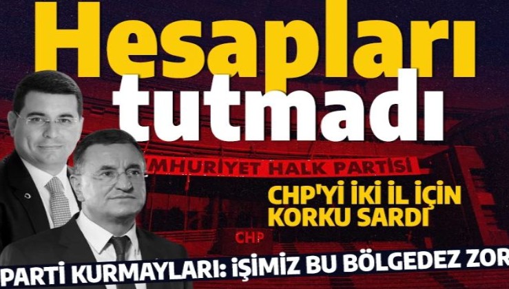 Seçime 11 büyükşehirle giren CHP'de panik yaşanıyor: İki il için hesaplar tutmadı!