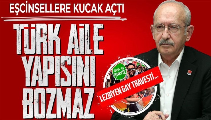 Kılıçdaroğlu LGBTİ sapkınlığını savundu: Türk aile yapısını bozmaz