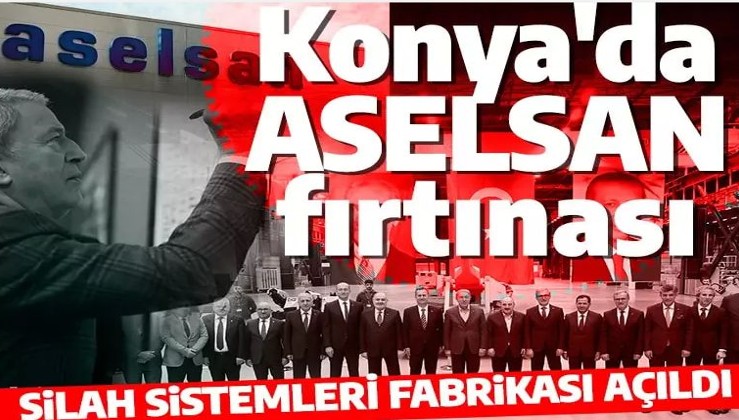 Konya'da ASELSAN fırtınası: Silah Sistemleri Fabrikası açıldı
