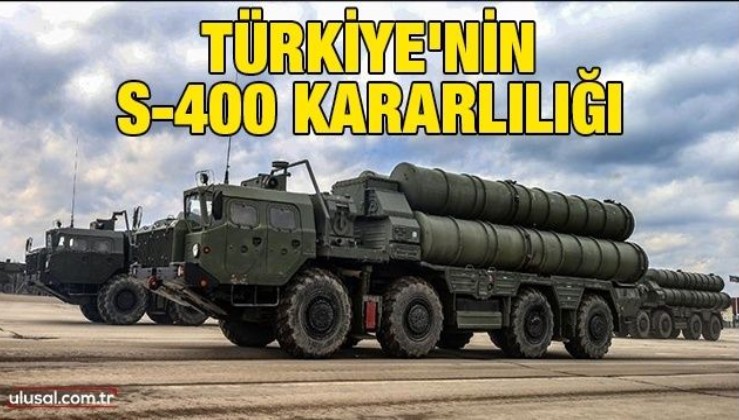 Türkiye'nin S-400 kararlılığı