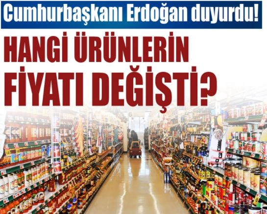 Erdoğan duyurdu: Hangi ürünlerin fiyatları değişti?