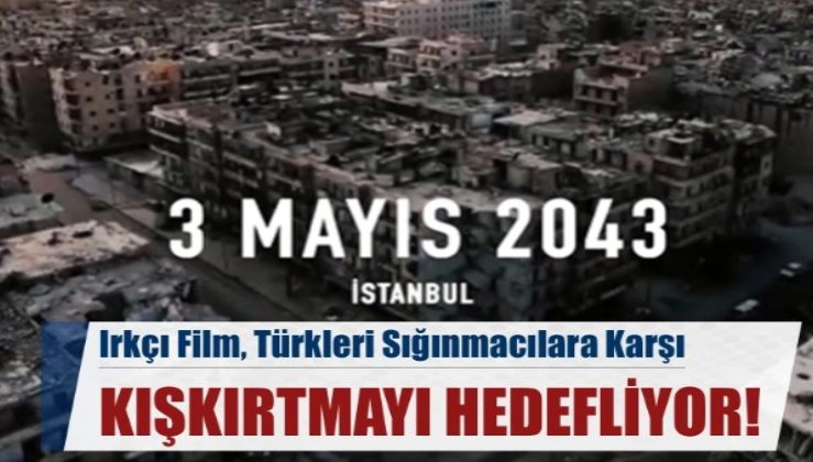 Irkçı Film, Türkleri sığınmacılara karşı kışkırtmayı hedefliyor