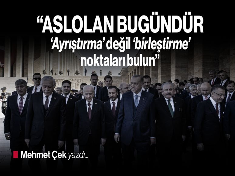 Mehmet Çek yazdı: Aslolan bugündür