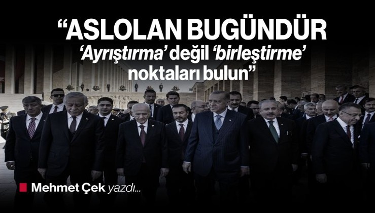 Mehmet Çek yazdı: Aslolan bugündür