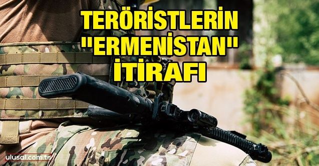 Teröristlerin "Ermenistan" itirafı