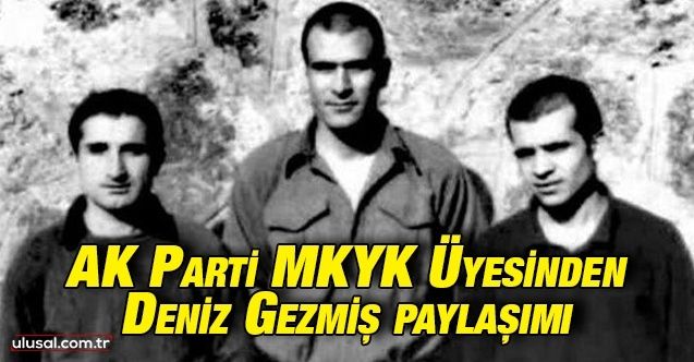 AK Parti MKYK Üyesinden Deniz Gezmiş paylaşımı: "Bağımsız Türkiye mücadelesinde birlik olalım"