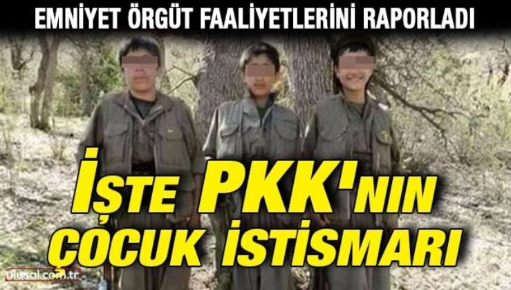Emniyet örgütün faaliyetlerini raporladı: İşte PKK'nın çocuk istismarı