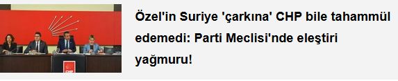 Özel'in Suriye 'çarkına' CHP bile tahammül edemedi: Parti Meclisi'nde eleştiri yağmuru!