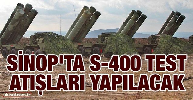 Sinop'ta S400 test atışları yapılacak