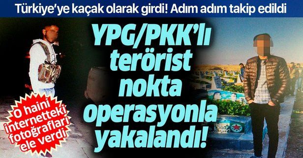 Son dakika: Türkiye'ye kaçak giren PKK/YPG üyesi terörist polisin düzenlediği operasyonla yakalandı