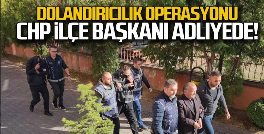 Karabük’te ’dolandırıcılık’ operasyonu: CHP ilçe başkanı gözaltına alındı!