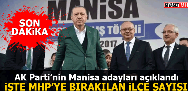 AK Parti’nin Manisa adayları açıklandı İşte MHP’ye bırakılan ilçe sayısı