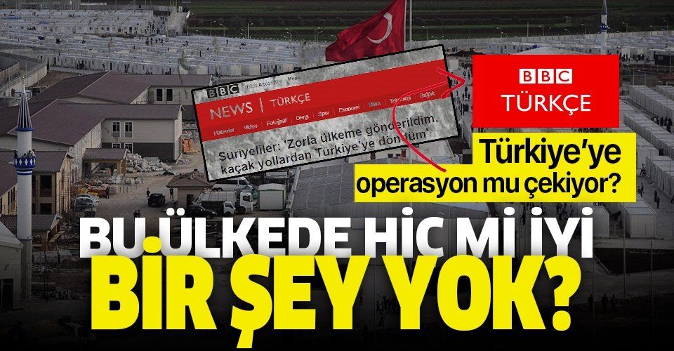 BBC Türkçe'den Türkiye aleyhinde algı operasyonu: "Hiç mi iyi bir şey yok bu ülkede?".