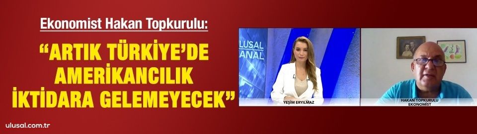 “Artık Türkiye’de Amerikancılık iktidara gelemeyecek”