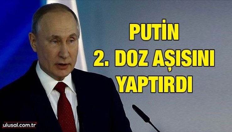 Putin 2. doz aşısını yaptırdı