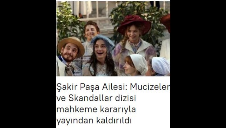 Şakir Paşa Ailesi: Mucizeler ve Skandallar dizisi mahkeme kararıyla yayından kaldırıldı