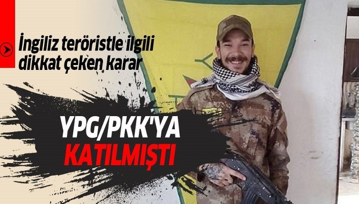 YPG/PKK'ya katılan İngiliz, terörden suçlu bulundu.