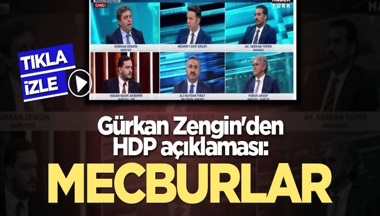 Gürkan Zengin'den HDP açıklaması: Mecburlar