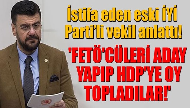 İYİ Parti'den istifa eden vekil Tamer Akkal anlattı: 'FETÖ'cüleri aday yapıp HDP'ye oy topladılar!'