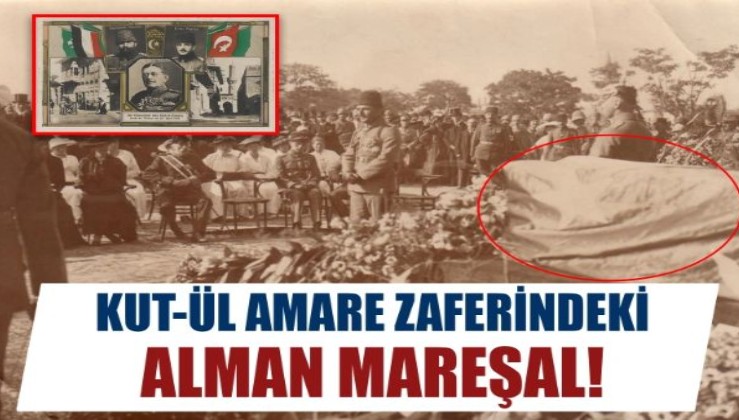 Kut-ül Amare Zaferinde bir Alman Mareşal: Goltz Paşa, Tabutu neden Türk bayrağına sarıldı?