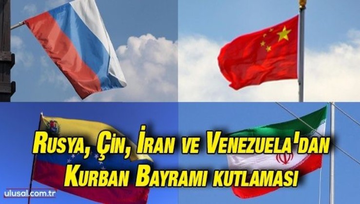 Rusya, Çin, İran ve Venezuela'dan Kurban Bayramı kutlaması