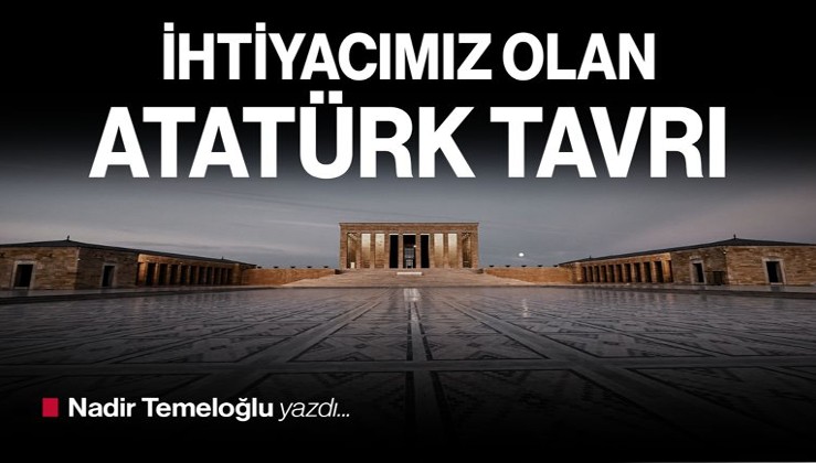 İhtiyacımız olan Atatürk tavrı