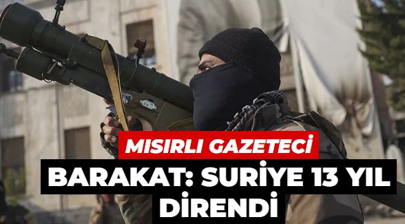 Mısırlı gazeteci Barakat: Suriye 13 yıl direndi