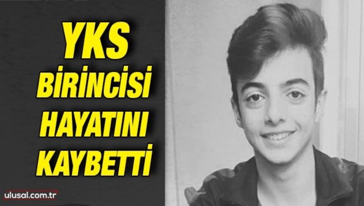 YKS Türkiye birincisi Necati Kaan Şahin hayatını kaybetti