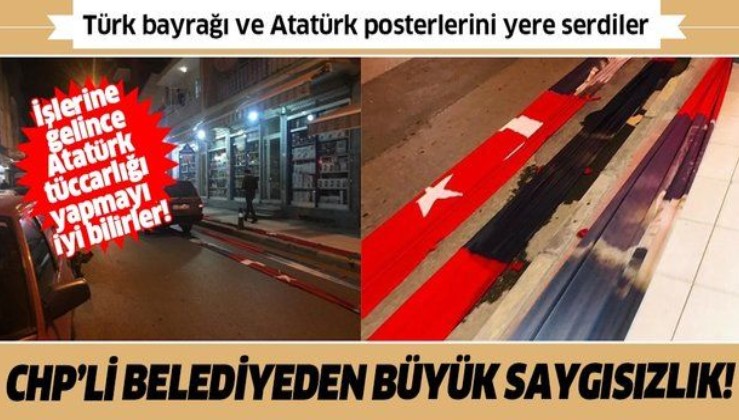 CHP'li belediye Türk bayrağı ve Atatürk posterlerini yola serdi!