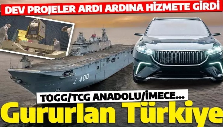Togg, TCG Anadolu, İMECE... Dev projeler peş peşe hizmete girdi
