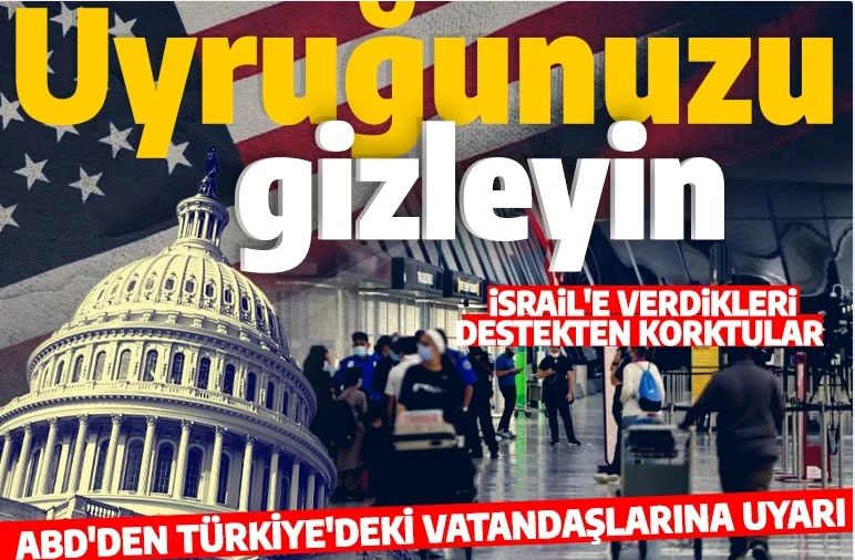 ABD'den Türkiye'deki vatandaşlarına uyarı: Uyruğunuzu belli etmeyin!