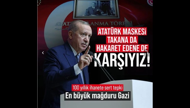 Erdoğan'dan Atatürk'e hakaretlere net yanıt