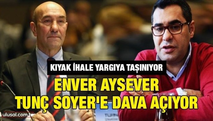 Kıyak ihale yargıya taşınıyor: Enver Aysever, Tunç Soyer'e dava açıyor