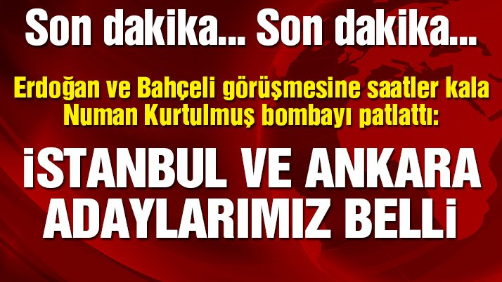 Numan Kurtulmuş: İstanbul ve Ankara adayları belli oldu
