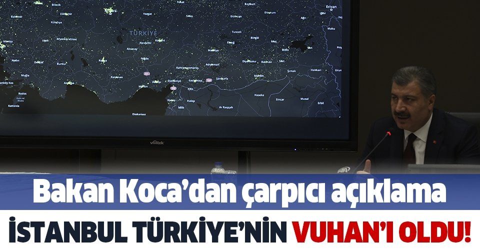 Sağlık Bakanı Fahrettin Koca'dan yeni açıklama: "İstanbul, Türkiye’nin Vuhan’ı oldu"